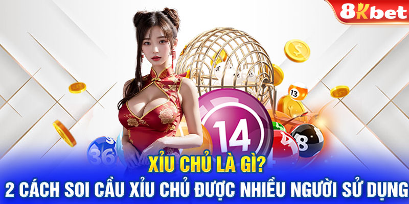 Xỉu chủ là gì? 2 cách soi cầu xỉu chủ được nhiều người sử dụng