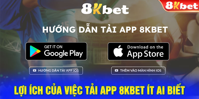 Lợi ích của việc tải app 8KBET ít ai biết