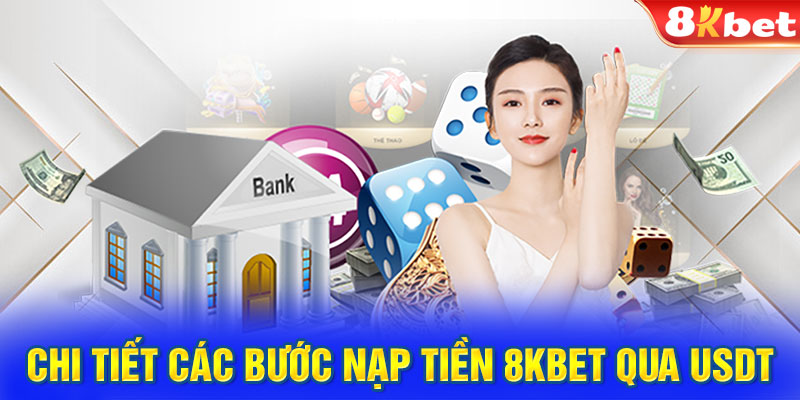 Chi tiết các bước nạp tiền 8KBET qua USDT