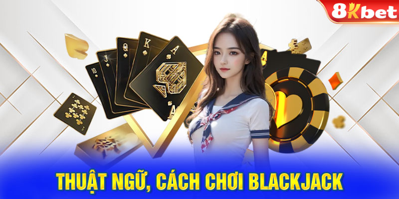 Thuật ngữ, cách chơi Blackjack