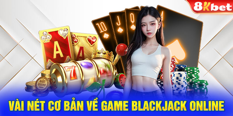 Vài nét cơ bản về game blackjack online